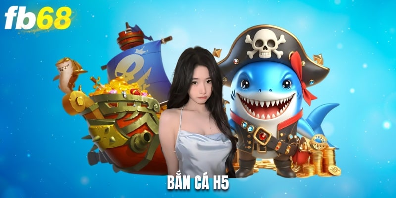 Bắn Cá H5