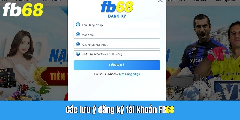 Các lưu ý đăng ký tài khoản FB68