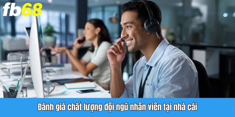 Đánh giá chất lượng đội ngũ nhân viên tại nhà cái