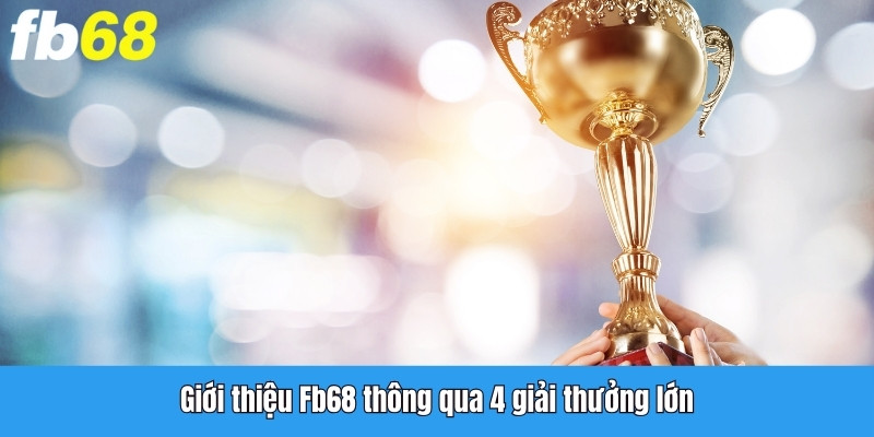 Giới thiệu Fb68 thông qua 4 giải thưởng lớn