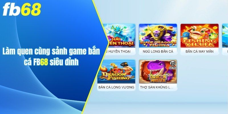 Làm quen cùng sảnh game Bắn cá Fb68 siêu đỉnh