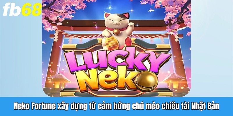 Neko Fortune xây dựng từ cảm hứng chú mèo chiêu tài Nhật Bản