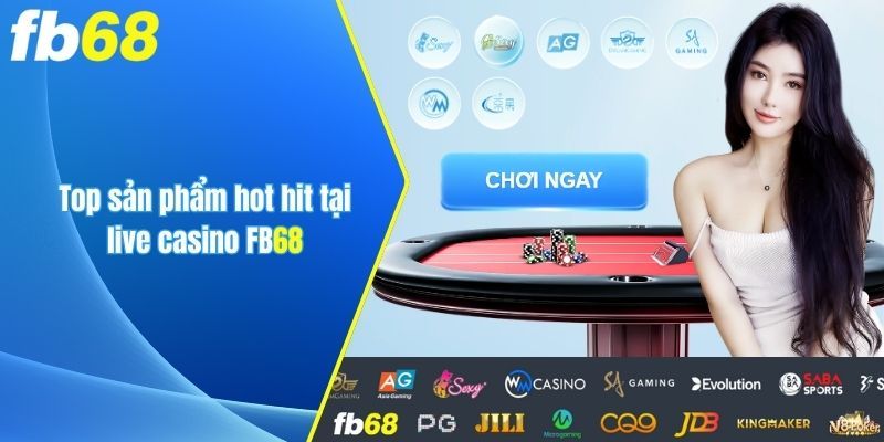 Sản phẩm làm mưa làm gió tại Live Casino Fb68