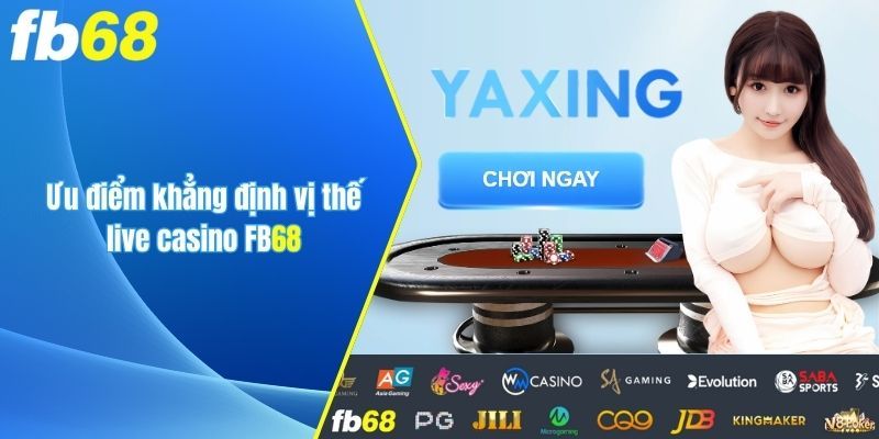 Ưu điểm khẳng định vị thế Live Casino Fb68